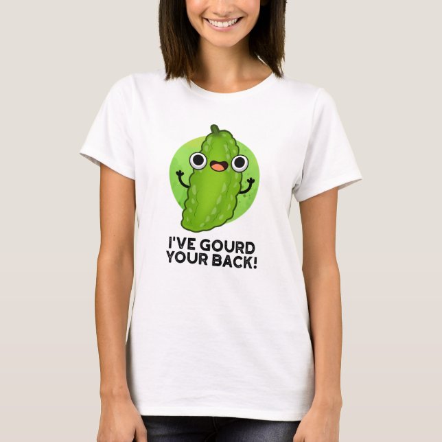 I've Gourd Your Back Funny Veggie Pun  T-Shirt (Front)
