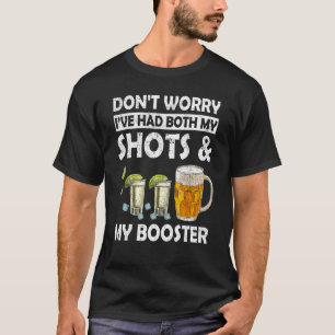 I've Had Both My Shot And My Booster Drinking T-Shirt