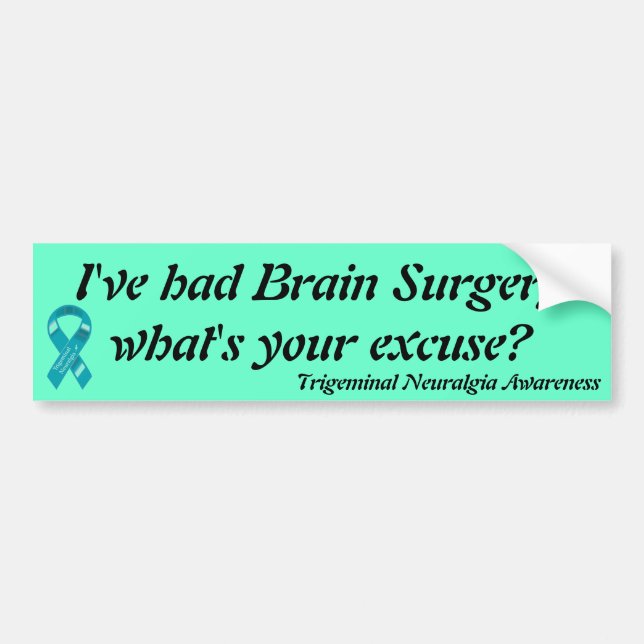I've had brain surgery what's your excuse? bumper sticker (Front)