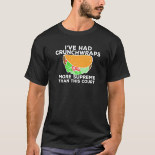 I've Had Crunchwraps More Supreme Than This Court  T-Shirt
