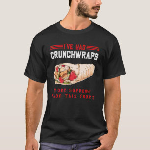 I've Had Crunchwraps More Supreme Than This Court T-Shirt