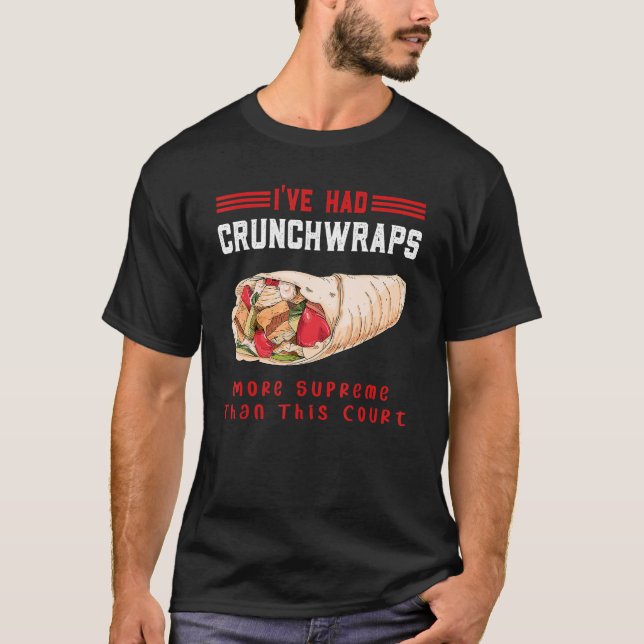 I've Had Crunchwraps More Supreme Than This Court T-Shirt (Front)
