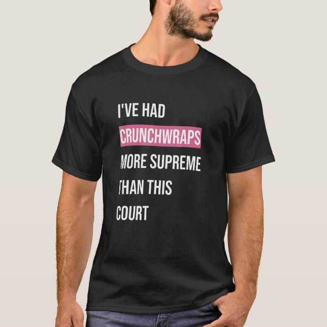 I've Had Crunchwraps More Supreme Than This Court  T-Shirt (Front)