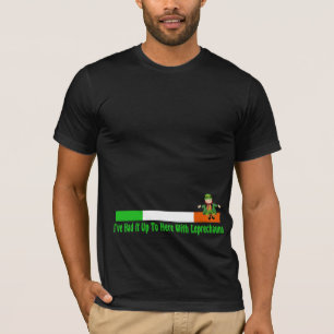 I've had It Up To Here With Leprechauns T-Shirt