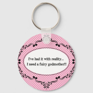 I've Had It With Reality, I Need A Fairy Godmother Key Ring