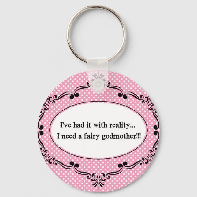 I've Had It With Reality, I Need A Fairy Godmother Key Ring (Front)