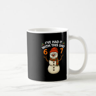 I've Had It With This 67 Meme Christmas Snowman 67 Coffee Mug