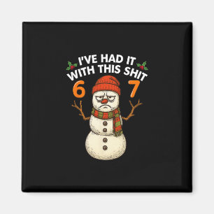 I've Had It With This 67 Meme Christmas Snowman 67 Magnet