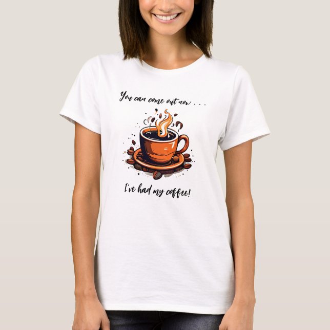 I've Had My Coffee Cup of Coffee T-Shirt (Front)