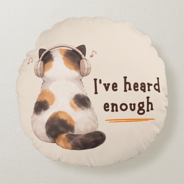 "I've heard enough" Cat Wearing Headphone Round Cushion (Front)