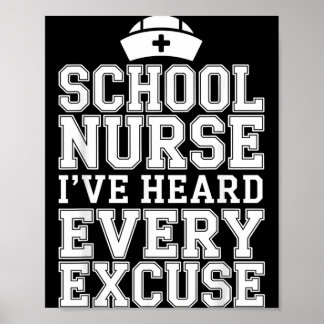 Ive Heard Every Excuse Funny School Nurse Poster
