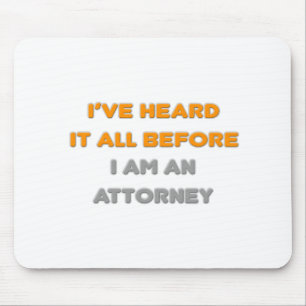 I've Heard It All Before .. Attorney Mouse Mat