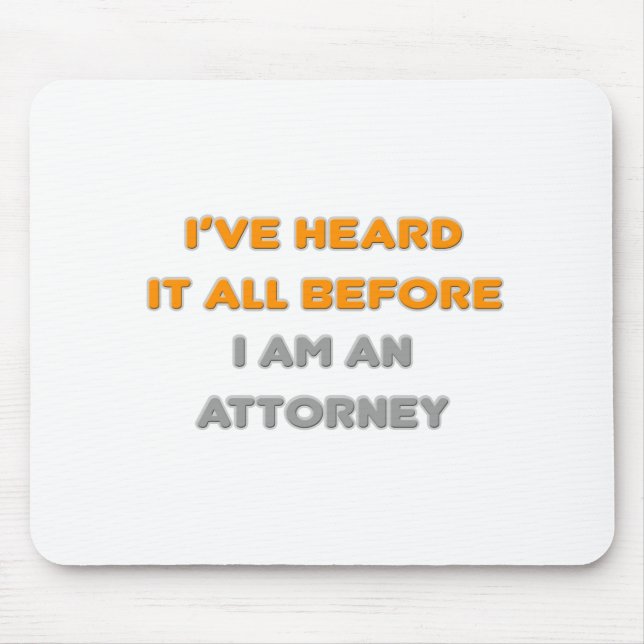 I've Heard It All Before .. Attorney Mouse Mat (Front)