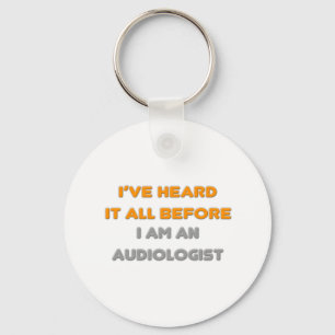 I've Heard It All Before .. Audiologist Key Ring