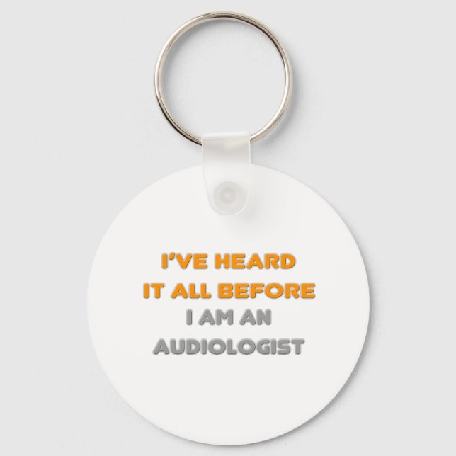 I've Heard It All Before .. Audiologist Key Ring (Front)