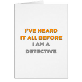 I've Heard It All Before .. Detective