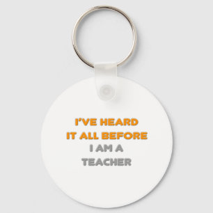 I've Heard It All Before .. Teacher Key Ring