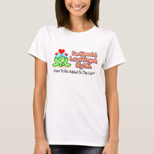 "I've Kissed a Lot of Frogs" Womans Shirt