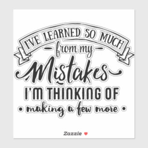 I've learned so much from my mistakes humour