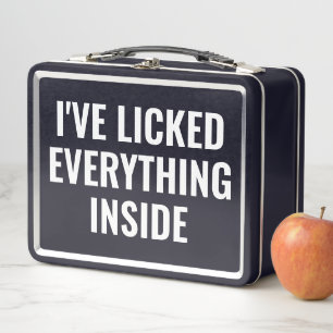I'VE LICKED EVERYTHING INSIDE, PROTECT YOUR METAL LUNCH BOX