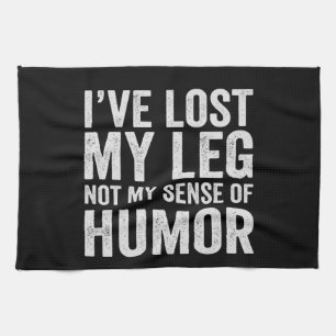 I've Lost my Leg Not My Sense Of Humour Amputation Tea Towel