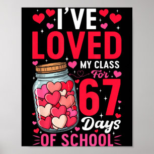Ive Loved My Cl For 67 Days Of School Valentines T Poster