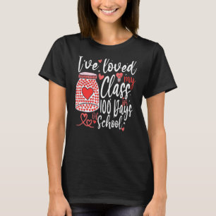 I've Loved My Class For 100 Days Of School 100th D T-Shirt
