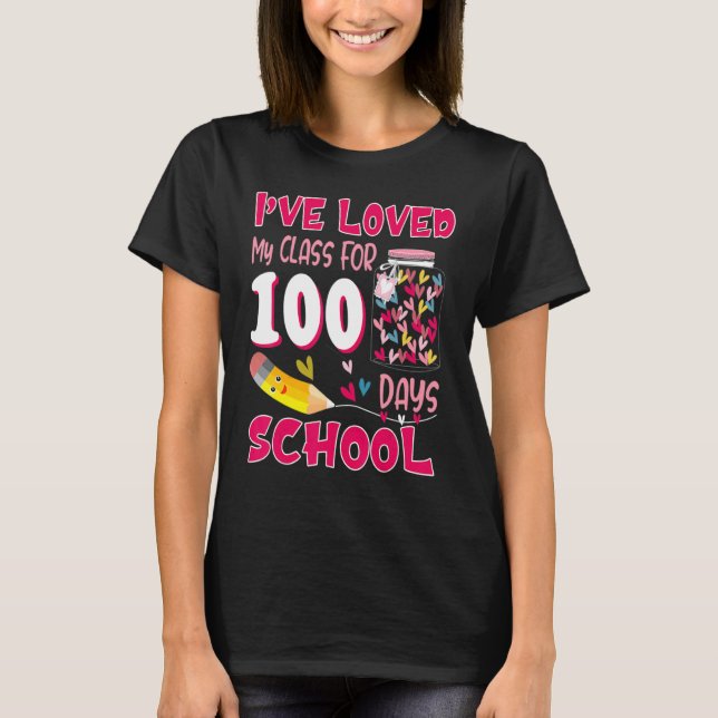 I've loved My Class For 100 Days Of School 100th d T-Shirt (Front)
