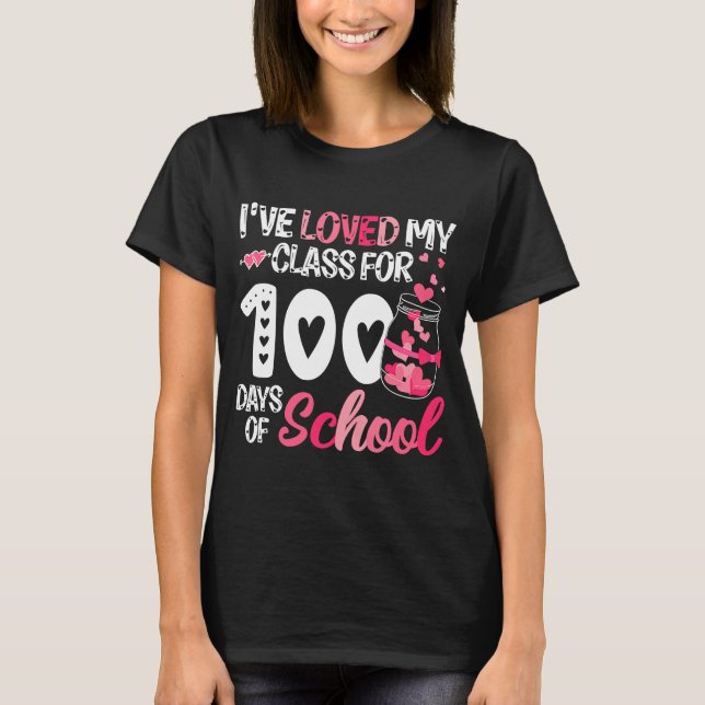 I've Loved My Class For 100 Days Of School 100th D T-Shirt (Front)