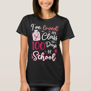 I've Loved My Class For 100 Days Of School 100th D T-Shirt
