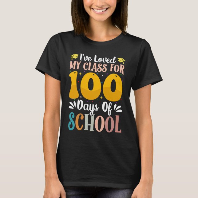 I've loved My Class For 100 Days Of School 100th d T-Shirt (Front)