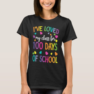 I've Loved My Class For 100 Days Of School 100th D T-Shirt