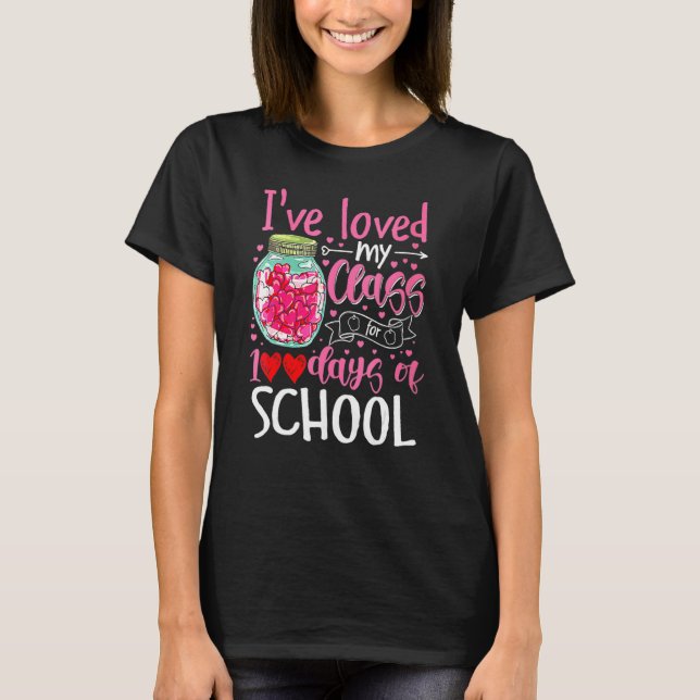I've Loved My Class For 100 Days Of School 100th D T-Shirt (Front)