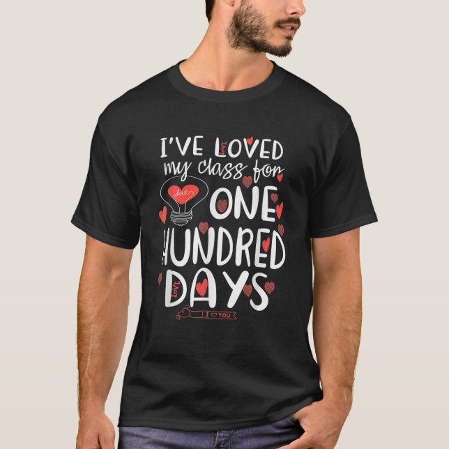 I've Loved My Class For 100 Days Of School 100Th D T-Shirt (Front)