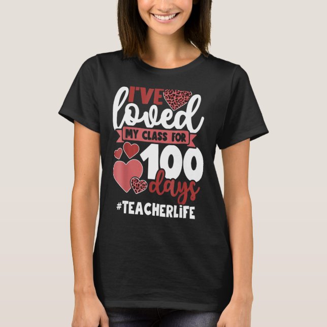 I've loved My Class For 100 Days Of School 100th d T-Shirt (Front)
