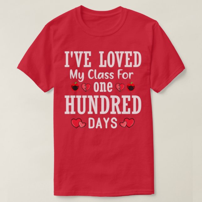 Ive loved My Class For 100 Days Of School 100th da T-Shirt (Design Front)