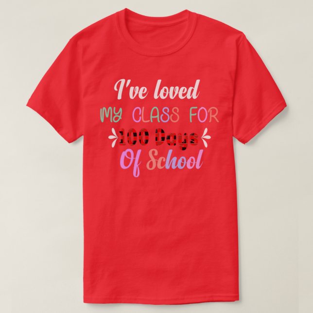 Ive loved My Class For 100 Days Of School 18 T-Shirt (Design Front)