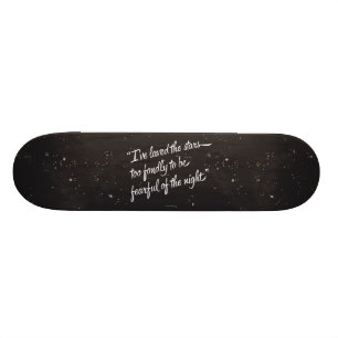 I've Loved The Stars Skateboard