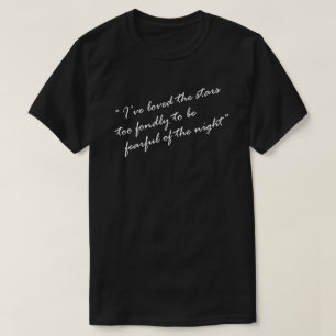I'VE LOVED THE STARS TOO FONDLY TO BE FEARFUL T-Shirt