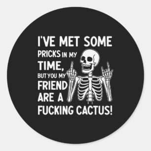 I've Met Some S In My Time But You My Friend Classic Round Sticker