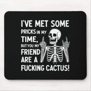 I've Met Some S In My Time But You My Friend  Mouse Mat