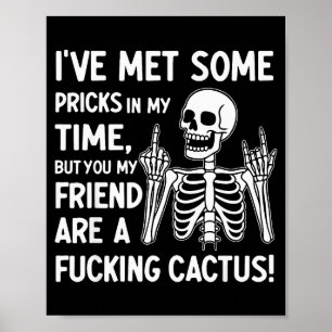 I've Met Some S In My Time But You My Friend Poster