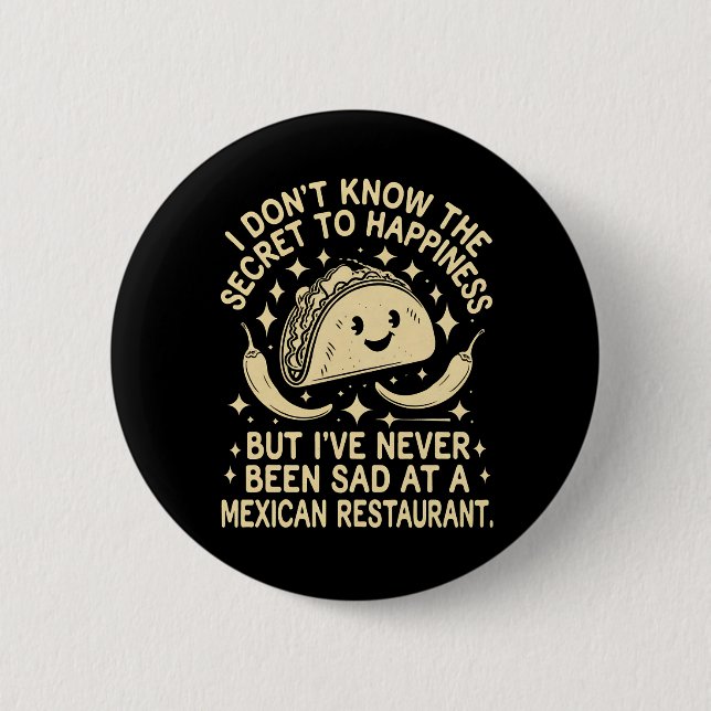 I've Never Been Sad at A Mexican Restaurant Funny 6 Cm Round Badge (Front)