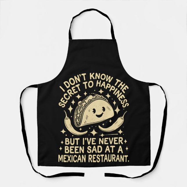 I've Never Been Sad at A Mexican Restaurant Funny Apron (Front)