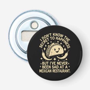 I've Never Been Sad at A Mexican Restaurant Funny Bottle Opener