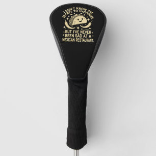 I've Never Been Sad at A Mexican Restaurant Funny Golf Head Cover