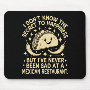 I've Never Been Sad at A Mexican Restaurant Funny Mouse Mat
