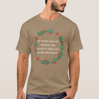 Ive NeverEven Met One Wise Manhree Ofhem Just Seem T-Shirt