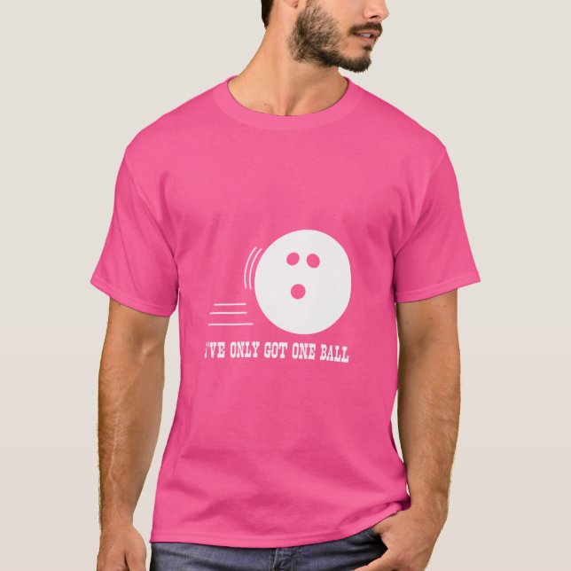 I'Ve Only Got One Ball T-Shirt (Front)