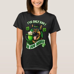 Ive only had 1 in dog beers German shepherd st pat T-Shirt
